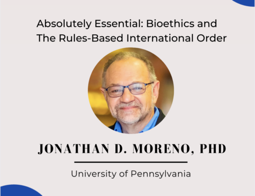 Absolutely Essential: Inside Dr. Jonathan Moreno’s Vision for Global Bioethics